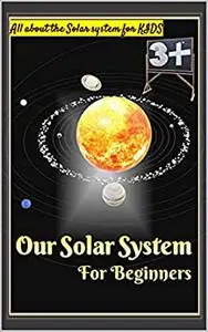 Our Solar System: For Beginners