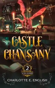 «Castle Chansany Volume 2» by Charlotte E. English