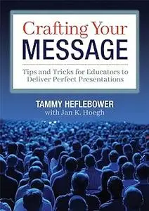 Crafting Your Message: Tips and Tricks for Educators to Deliver Perfect Presentations