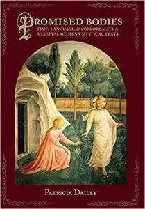 Promised Bodies: Time, Language, and Corporeality in Medieval Women's Mystical Texts