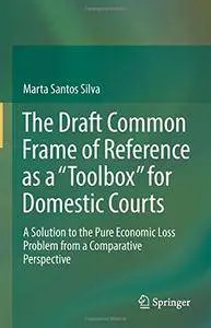 The Draft Common Frame of Reference as a "Toolbox" for Domestic Courts