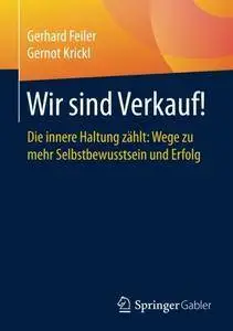 Wir sind Verkauf!: Die innere Haltung zählt: Wege zu mehr Selbstbewusstsein und Erfolg