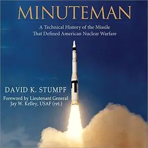 Minuteman: A Technical History of the Missile That Defined American Nuclear Warfare [Audiobook]