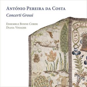 Diana Vinagre, Ensemble Bonne Corde - António Pereira da Costa: Concerti Grossi (2023)