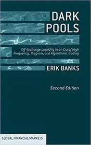 Dark Pools: Off-Exchange Liquidity in an Era of High Frequency, Program, and Algorithmic Trading