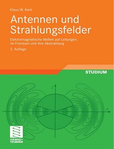 Antennen und Strahlungsfelder: Elektromagnetische Wellen auf Leitungen, im Freiraum und ihre Abstrahlung, 3 Auflage (repost)