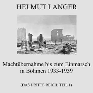 «Das Dritte Reich - Teil 1: Machtübernahme bis zum Einmarsch in Böhmen 1933-1939» by Helmut Langer