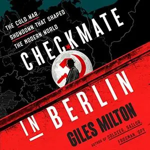 Checkmate in Berlin: The Cold War Showdown That Shaped the Modern World [Audiobook] (Repost)