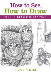 How to See, How to Draw: Keys to Realistic Drawing (repost)