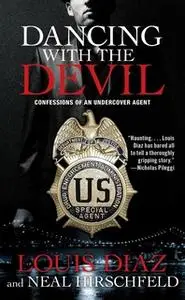 «Dancing with the Devil: Confessions of an Undercover Agent» by Louis Diaz,Neal Hirschfeld