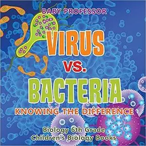 Virus vs. Bacteria : Knowing the Difference - Biology