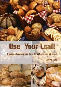 Use Your Loaf: How to Bake Bread at Home and Get Perfect Results (repost)