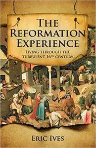 The Reformation Experience: Life in a Time of Change