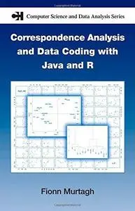 Correspondence Analysis and Data Coding with Java and R (Chapman & Hall CRC Computer Science & Data Analysis)