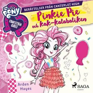 «Equestria Girls - Pinkie Pie och kak-kalabaliken» by Arden Hayes