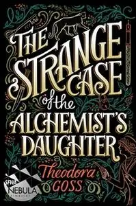 «The Strange Case of the Alchemist's Daughter» by Theodora Goss