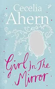 «Girl in the Mirror» by Cecelia Ahern