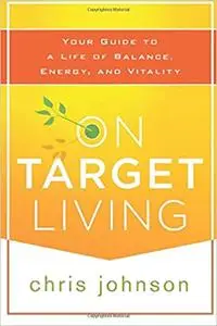 On Target Living: Your Guide to a Life of Balance, Energy, and Vitality