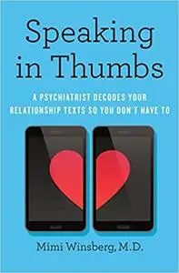 Speaking in Thumbs: A Psychiatrist Decodes Your Relationship Texts So You Don't Have To