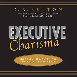 Executive Charisma: Six Steps to Mastering the Art of Leadership [Audiobook]