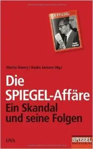 Die SPIEGEL-Affäre: Ein Skandal und seine Folgen - Ein SPIEGEL-Buch