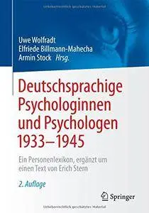 Deutschsprachige Psychologinnen und Psychologen 1933 - 1945: Ein Personenlexikon, ergänzt um einen Text von Erich Stern