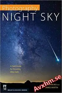 Photography Night Sky: A Field Guide for Shooting after Dark