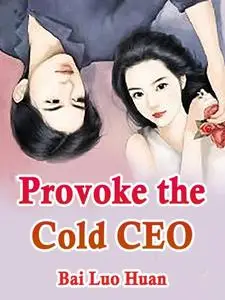 «Provoke the Cold CEO» by Bai LuoHuan