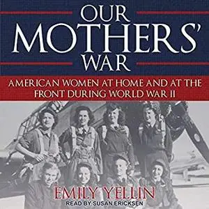 Our Mothers' War: American Women at Home and at the Front During World War II [Audiobook]