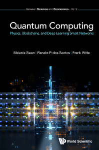 Quantum Computing : Physics, Blockchains, And Deep Learning Smart Networks