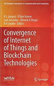 Convergence of Internet of Things and Blockchain Technologies