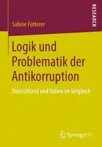 Logik und Problematik der Antikorruption: Deutschland und Italien im Vergleich