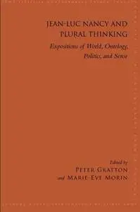 Jean-Luc Nancy and Plural Thinking: Expositions of World, Ontology, Politics, and Sense