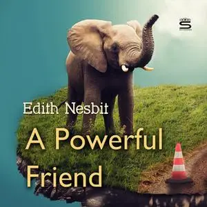 «A Powerful Friend» by Edith Nesbit