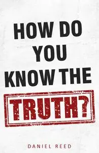 «How Do You Know the Truth» by Daniel Reed