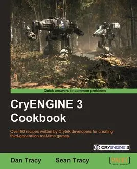«CryENGINE 3 Cookbook» by Dan Tracy, Sean Tracy