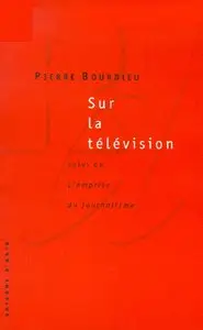 Pierre Bourdieu, "Sur la télévision"