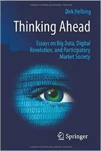 Thinking Ahead - Essays on Big Data, Digital Revolution, and Participatory Market Society