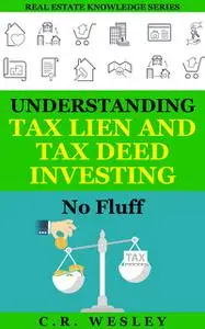 «Understanding Tax Lien and Tax Deed Investing No Fluff eBook» by C.R. Wesley