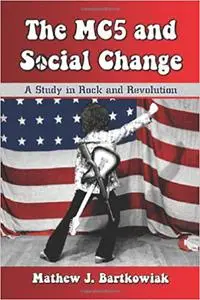 The MC5 and Social Change: A Study in Rock and Revolution