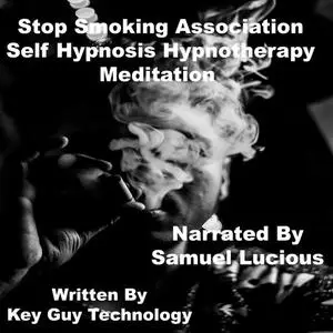 «Stop Smoking Association Self Hypnosis Hypnotherapy Meditation» by Key Guy Technology