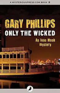 «Only the Wicked» by Gary Phillips