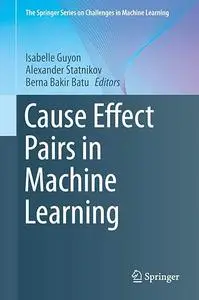 Cause Effect Pairs in Machine Learning (Repost)