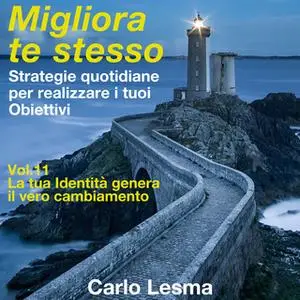 «Migliora te stesso Vol. 11 - La tua identità genera il vero cambiamento» by Carlo Lesma