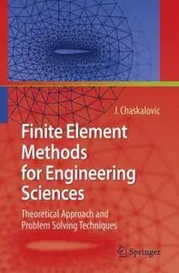 Finite Element Methods for Engineering Sciences: Theoretical Approach and Problem Solving Techniques (Repost)
