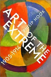 Art of the Extreme 1905-1914: The European Art World 1905-1914