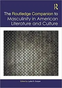 The Routledge Companion to Masculinity in American Literature and Culture