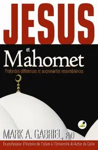 Mark A. Gabriel, "Jésus et Mahomet : Profondes différences et surprenantes ressemblances"