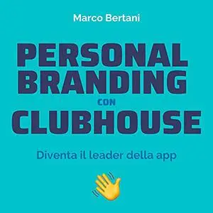 «Personal Branding con Clubhouse» by Marco Bertani