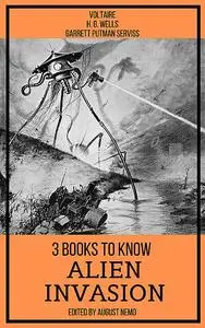 «3 books to know Alien Invasion» by August Nemo, Garrett Putman Serviss, Herbert Wells, Voltaire